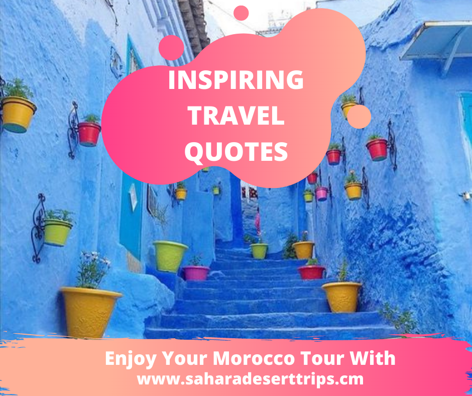 Inspirational Travel Quotes - Sahara Desert trips and Morocco travels